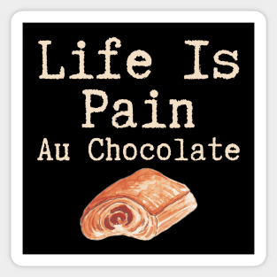 Life Is Pain Au Chocolate Sticker